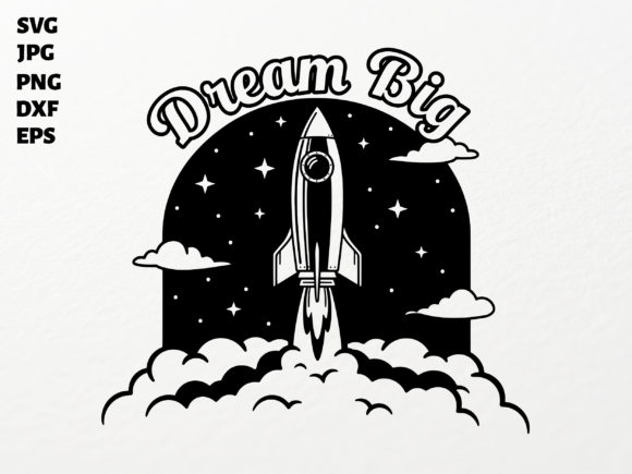 Dream Big Rocket SVG: Graphics for Crafts