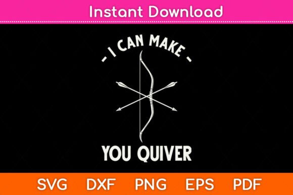 I Can Make You Quiver Archery Bowmen Svg: Graphics for Crafts