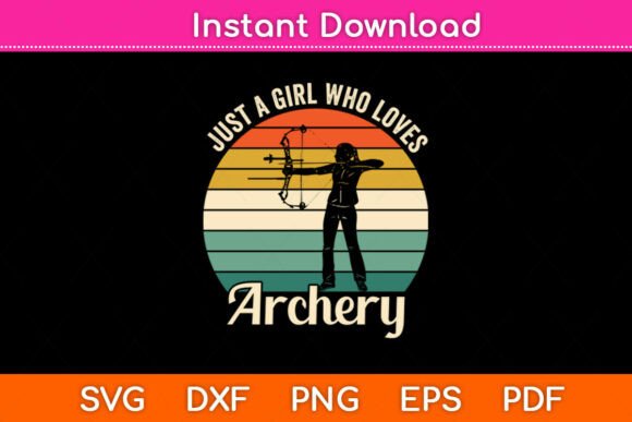 Just a Girl Who Loves Archery Svg: Crafts & Graphics