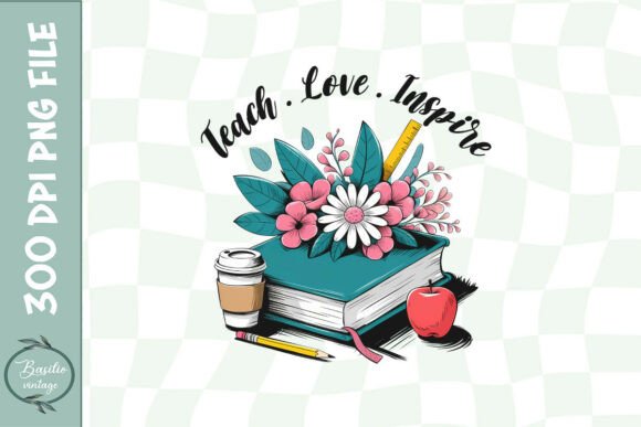 Teach Love Inspire Floral Graphics for Crafts